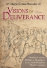 Image for Visions of deliverance: Moriscos and the politics of prophecy in the early modern Mediterranean