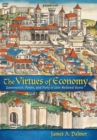 Image for The virtues of economy  : governance, power, and piety in late medieval Rome