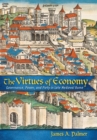 Image for The virtues of economy: governance, power, and piety in late medieval Rome