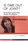 Image for Is time out of joint?: on the rise and fall of the modern time regime