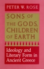 Image for Sons of the Gods, Children of Earth : Ideology and Literary Form in Ancient Greece
