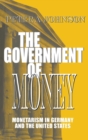 Image for Government of Money: Monetarism in Germany and the United States