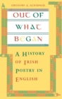 Image for Out of What Began: A History of Irish Poetry in English