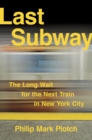 Image for Last Subway: The Long Wait for the Next Train in New York City