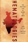 Image for Hematologies : The Political Life of Blood in India