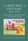 Image for The Republic of Vietnam, 1955-1975: Vietnamese perspectives on nation building