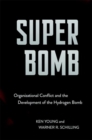 Image for Super Bomb : Organizational Conflict and the Development of the Hydrogen Bomb