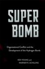 Image for Super Bomb: Organizational Conflict and the Development of the Hydrogen Bomb