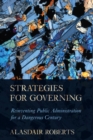 Image for Strategies for governing: reinventing public administration for a dangerous century