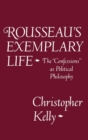 Image for Rousseau&#39;s Exemplary Life: The Confessions As Political Philosophy