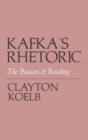 Image for Kafka&#39;s Rhetoric: The Passion of Reading