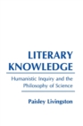 Image for Literary Knowledge: Humanistic Inquiry and the Philosophy of Science