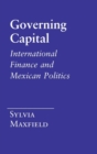 Image for Governing Capital: International Finance and Mexican Politics