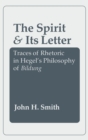 Image for The spirit and its letter: traces of rhetoric in Hegel&#39;s philosophy of Bildung