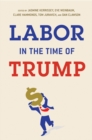 Image for Labor in the time of Trump