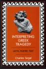 Image for Interpreting Greek Tragedy : Myth, Poetry, Text