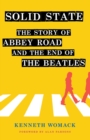 Image for Solid state: the story of Abbey Road and the end of the Beatles