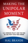 Image for Making the Unipolar Moment : U.S. Foreign Policy and the Rise of the Post-Cold War Order