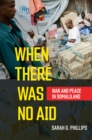 Image for When there was no aid: war and peace in Somaliland