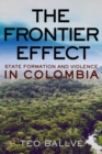 Image for The Frontier Effect : State Formation and Violence in Colombia