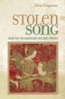 Image for Stolen Song : How the Troubadours Became French