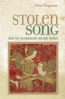 Image for Stolen Song: How the Troubadours Became French