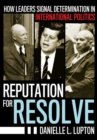 Image for Reputation for Resolve : How Leaders Signal Determination in International Politics