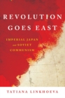 Image for Revolution Goes East: Imperial Japan and Soviet Communism