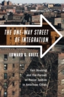 Image for The One-Way Street of Integration : Fair Housing and the Pursuit of Racial Justice in American Cities