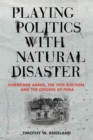 Image for Playing politics with natural disaster: Hurricane Agnes, the 1972 election, and the origins of FEMA