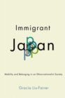 Image for Immigrant Japan : Mobility and Belonging in an Ethno-nationalist Society