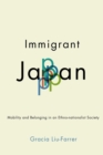 Image for Immigrant Japan: Mobility and Belonging in an Ethno-Nationalist Society