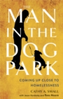 Image for The Man in the Dog Park : Coming Up Close to Homelessness