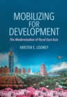 Image for Mobilizing for development: the modernization of rural East Asia