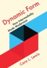Image for Dynamic form  : how intermediality made modernism