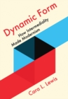 Image for Dynamic form: how intermediality made modernism