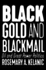 Image for Black Gold and Blackmail: Oil and Great Power Politics