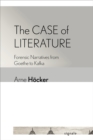 Image for Case of Literature: Forensic Narratives from Goethe to Kafka