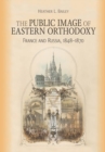 Image for The Public Image of Eastern Orthodoxy : France and Russia, 1848–1870