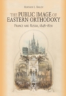 Image for The public image of Eastern Orthodoxy: France and Russia, 1848-1870