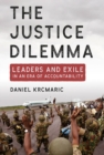 Image for The Justice Dilemma: Leaders and Exile in an Era of Accountability