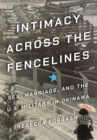 Image for Intimacy across the fencelines: sex, marriage, and the U.S. military in Okinawa