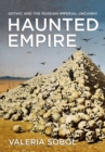 Image for Haunted empire: Gothic and the Russian imperial uncanny