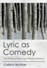 Image for Lyric as comedy  : the poetics of abjection in postwar America