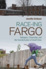 Image for Race-ing fargo  : refugees, citizenship, and the transformation of small cities