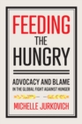 Image for Feeding the hungry: advocacy and blame in the global fight against hunger