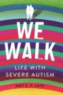 Image for We Walk : Life with Severe Autism