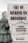 Image for Cry of Murder on Broadway: A Woman&#39;s Ruin and Revenge in Old New York