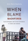 Image for When Blame Backfires: Syrian Refugees and Citizen Grievances in Jordan and Lebanon
