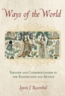 Image for Ways of the World : Theater and Cosmopolitanism in the Restoration and Beyond